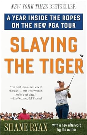 slaying the tiger a year inside the ropes on the new pga tour 1st edition shane ryan 0553390686,