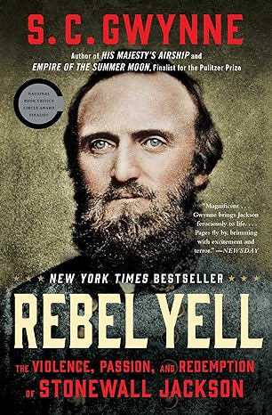 rebel yell the violence passion and redemption of stonewall jackson 1st edition s c gwynne 1451673299,