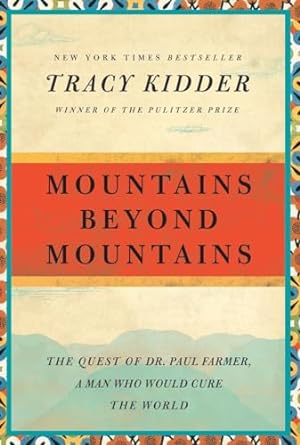 mountains beyond mountains the quest of dr paul farmer a man who would cure the world 1st edition tracy