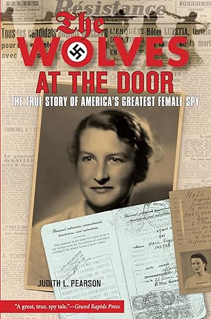 wolves at the door the true story of americas greatest female spy 1st edition judith pearson 159921072x,