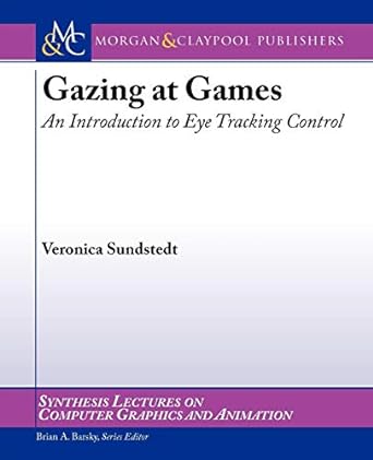 gazing at games an introduction to eye tracking control 1st edition veronica sundstedt 1608456498,