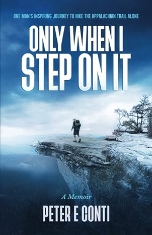 only when i step on it one mans inspiring journey to hike the appalachian trail alone 1st edition peter e
