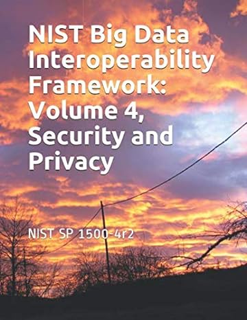 nist big data interoperability framework volume 4 security and privacy nist sp 1500 4r2 1st edition national