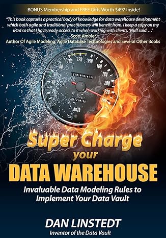 super charge your data warehouse invaluable data modeling rules to implement your data vault 1st edition dan