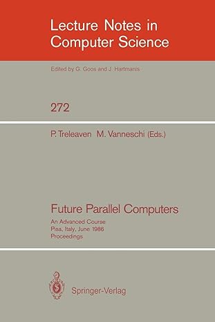future parallel computers an advanced course pisa italy june 1986 proceedings 1st edition philip c.