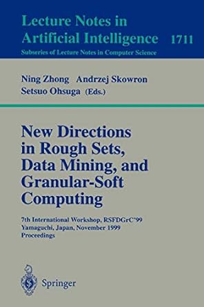 lecture notes in artificial intelligence 1711 new directions in rough sets data mining and granular soft