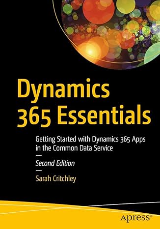 dynamics 365 essentials getting started with dynamics 365 apps in the common data service 2nd edition sarah
