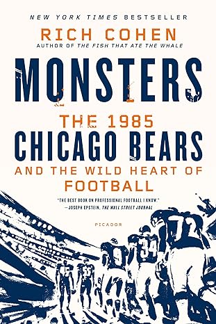 monsters the 1985 chicago bears and the wild heart of football 1st edition rich cohen 1250056047,