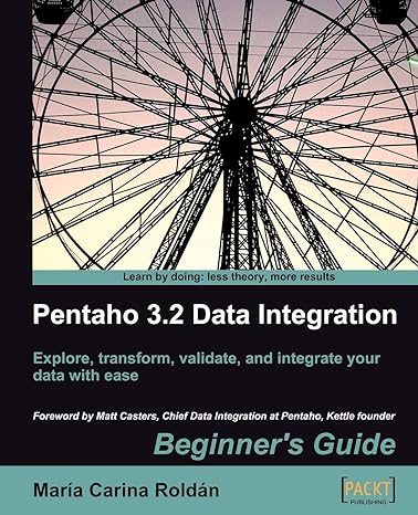 pentaho 3.2 data integration explore transform validate and integrate your data with ease beginners guide 1st