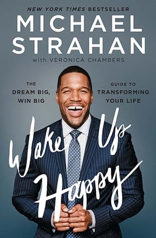 wake up happy the dream big win big guide to transforming your life 1st edition michael strahan 1476775699,