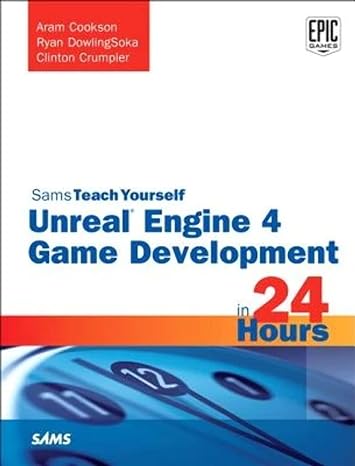 unreal engine 4 game development in 24 hours sams teach yourself 1st edition aram cookson, ryan dowlingsoka,
