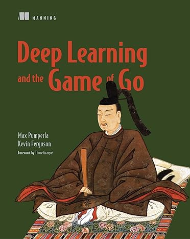 deep learning and the game of go 1st edition max pumperla, kevin ferguson 1617295329, 978-1617295324