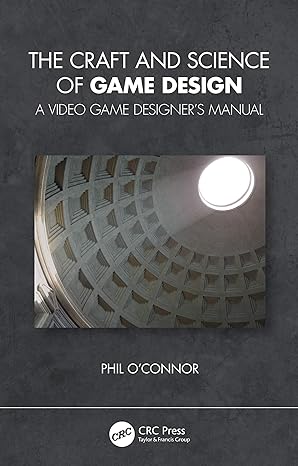 the craft and science of game design a video game designers manual 1st edition philippe oconnor 0367556537,