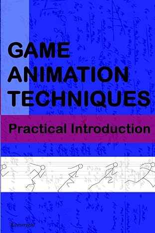 game animation techniques a practical introduction 1st edition kenwright 1523210680, 978-1523210688