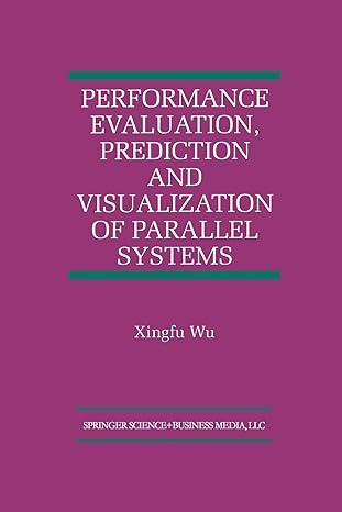 performance evaluation prediction and visualization of parallel systems 1st edition xingfu wu 1461373433,