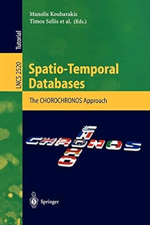 spatio temporal databases the chorochronos approach 1st edition manolis koubarakis ,timos sellis ,andrew u.