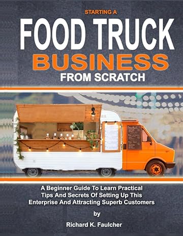 starting a food truck business from scratch a beginners guide to learn practical tips and secrets of setting