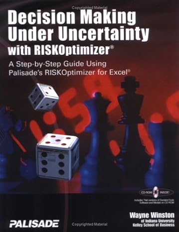 decision making under uncertainty with riskoptimizer a step to step guide using palisade s riskoptimizer for