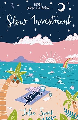 slow investment listen to the whispers of your soul 1st edition julie spark ,molly ahuja ,jacqui allen
