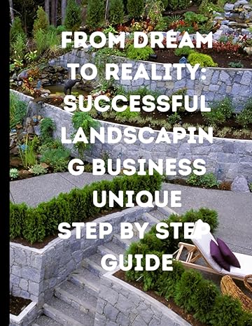 from dream to reality successful landscaping business unique step by step guide ultimate step by step guide
