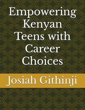 empowering kenyan teens with career choices 1st edition josiah githinji 979-8860501874