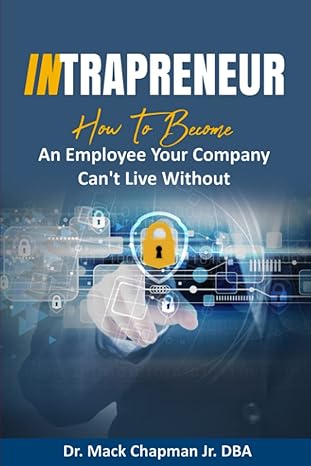 intrapreneur how to become an employee your company can t live without 1st edition dr mack chapman jr