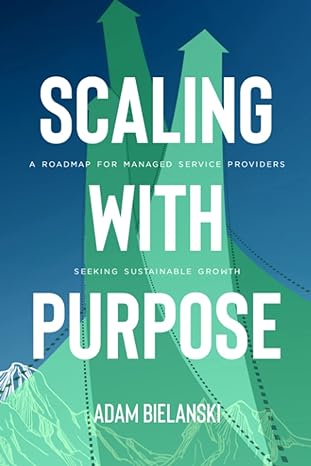 scaling with purpose a roadmap for managed service providers seeking sustainable growth 1st edition adam m