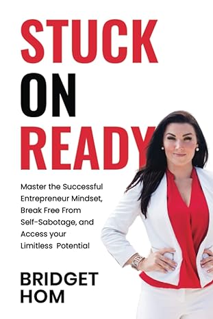 stuck on ready master the entrepreneur mindset break free from self sabotage and access your limitless