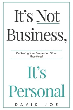 it s not business it s personal on seeing your people and what they need 1st edition david joe 979-8849335773