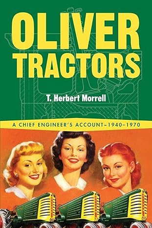 oliver tractors a chief engineers account 1940 1970 2nd edition t. herbert morrell 1642340278, 978-1642340273