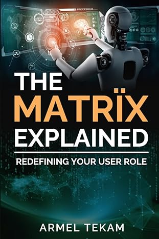 the matr x explained redefining your user role 1st edition armel tekam 979-8377564744