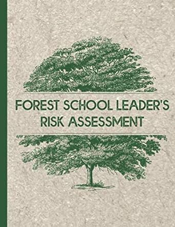 forest school risk assessment risk assessment template for forest school leaders and outdoor play 1st edition