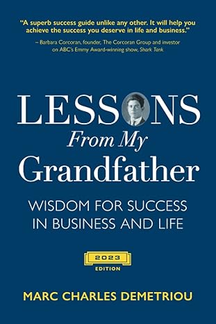 lessons from my grandfather 2023 edition wisdom for success in business and life 1st edition marc charles