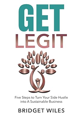 get legit five step to turn your side hustle into a sustainable business 1st edition bridget wiles