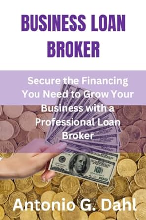 Business Loan Broker Secure The Financing You Need To Grow Your Business With A Professional Loan Broker