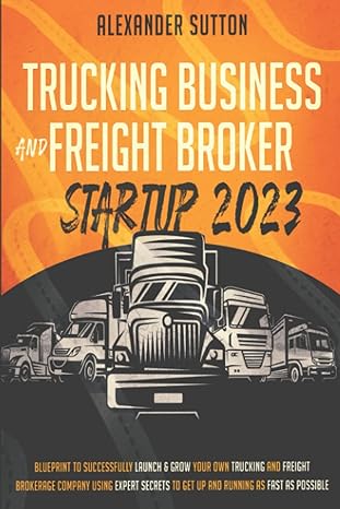 trucking business and freight broker startup 2023 blueprint to successfully launch and grow your own trucking
