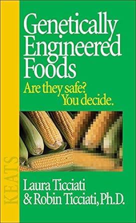 genetically engineered foods are they safe you decide 1st edition laura ticciati ,ph.d. robin ticciati