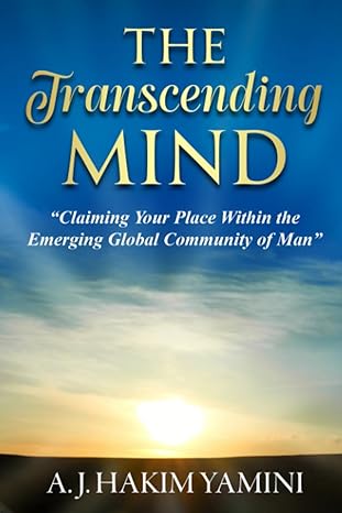 the transcending mind claiming your place within the emerging global community of man 1st edition a. j. hakim