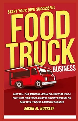 start your own successful food truck business earn full time maximum income on autopilot with a profitable