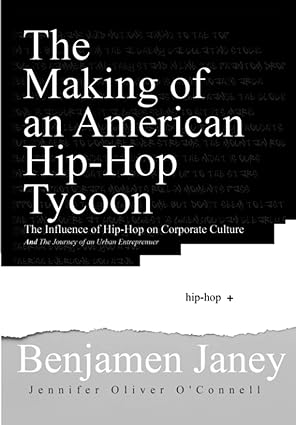 The Making Of An American Hip Hip Tycoon The Influence Of Hip Hop On Corporate Culture And The Journey Of An Urban Entrepreneur