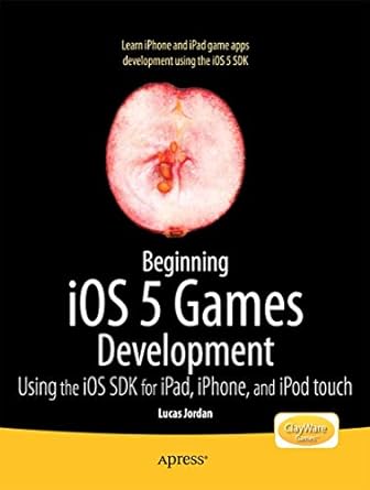 beginning ios 5 games development using the ios sdk for ipad iphone and ipod touch 1st edition lucas jordan