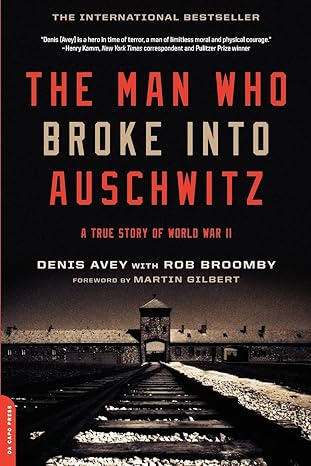 the man who broke into auschwitz a true story of world war ii 1st edition denis avey ,rob broomby 0306821494,