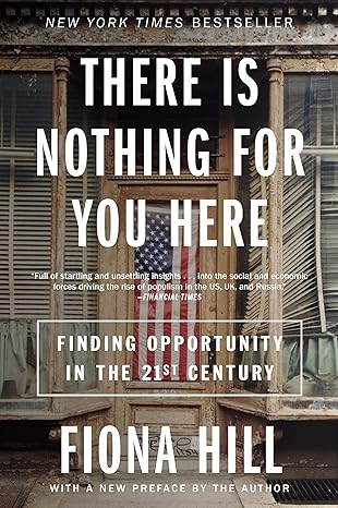 there is nothing for you here finding opportunity in the twenty first century 1st edition fiona hill