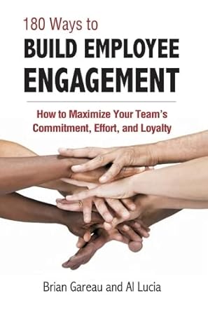 180 ways to build employee engagement how to maximize your teams commitment effort and loyalty 1st edition al