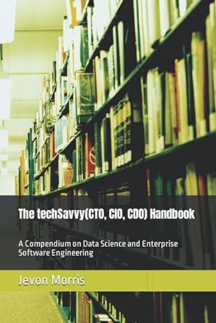 the techsavvy cto cio cdo handbook a compendium on data science and enterprise software engineering 1st
