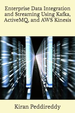 enterprise data integration and streaming using kafka activemq and aws kinesis 1st edition kiran peddireddy