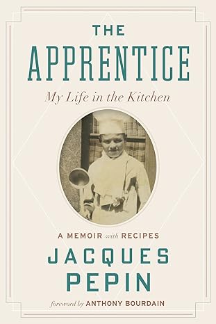 the apprentice my life in the kitchen 1st edition jacques pepin 0544657497, 978-0544657496