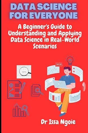 data science for everyone a beginners guide to understanding and applying data science in real world