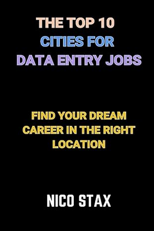 the top 10 cities for data entry jobs find your dream career in the right location 1st edition nico stax