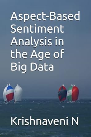 aspect based sentiment analysis in the age of big data 1st edition krishnaveni n b0c2rx8qxp, 979-8393092092